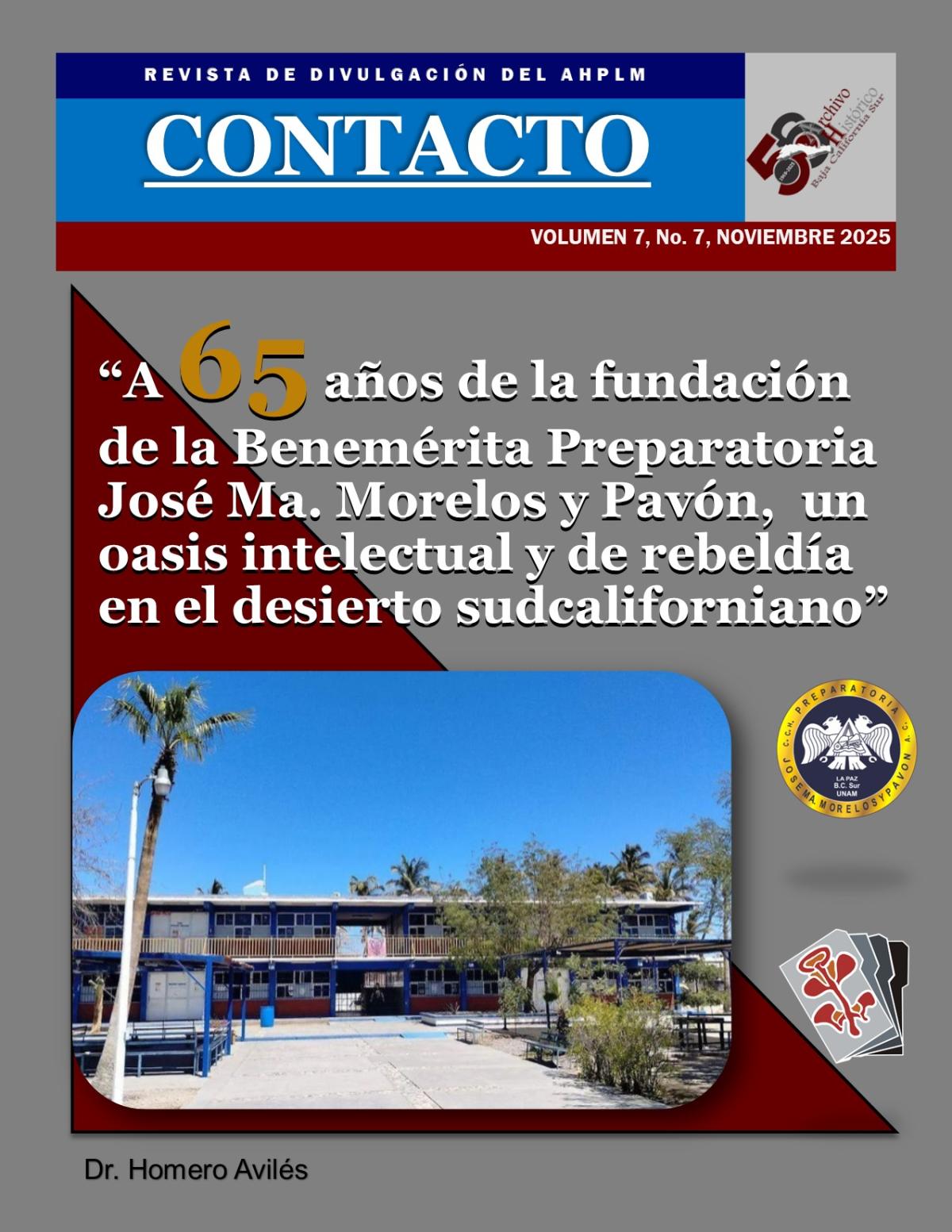 CONTACTO REVISTA DE DIVULGACIÓN AHPLM, VOLUMEN 7 "A 65 años de la fundación de la Benemérita Preparatoria José Ma. Morelos y Pavón, un oasis intelectual y de rebeldía en el desierto sudcaliforniano” .