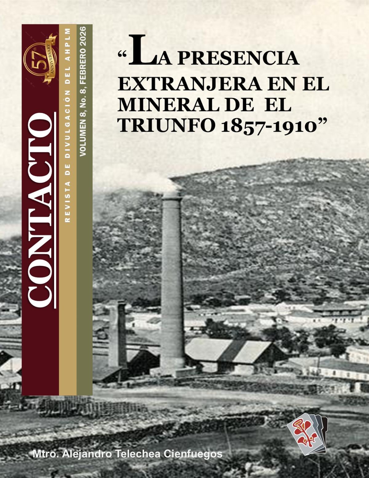 CONTACTO REVISTA DE DIVULGACIÓN AHPLM, VOLUMEN 8 "La Presencia Extranjera en el Mineral de El Triunfo 1857-1910"
