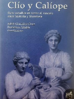 Clío y Calíope. Siete estudios en torno al vínculo entre historia y literatura