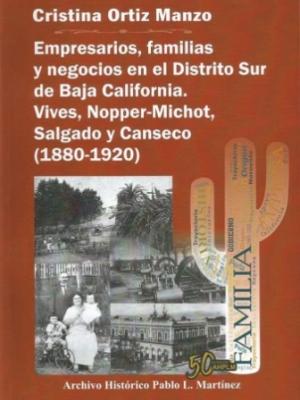 Empresarios, familias y negocios del distrito sur de Baja California. Vives, Nopper-Michot, Salgado y Canseco (1880-1920)