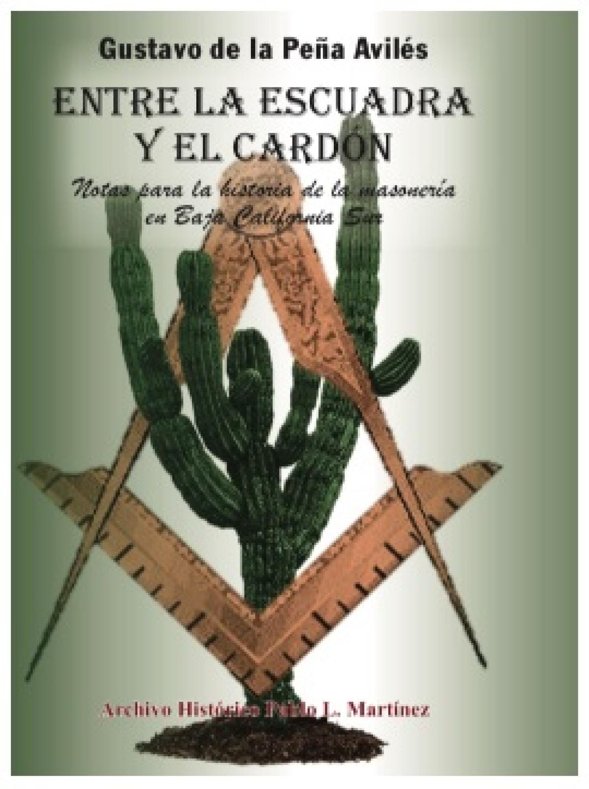 Entre la escuadra y el cardón. Notas para la historia de la masonería en Baja California Sur