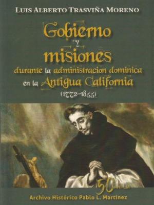 Gobierno y misiones durante la administración dominica en la antigua california (1772-1855)