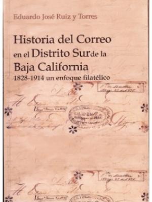 Historia del Correo en el Distrito Sur de la Baja California 1828-1914 un enfoque filatélico