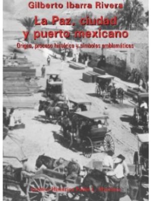 La Paz, Ciudad y Puerto Mexicano. Origen, proceso histórico y símbolos emblemáticos