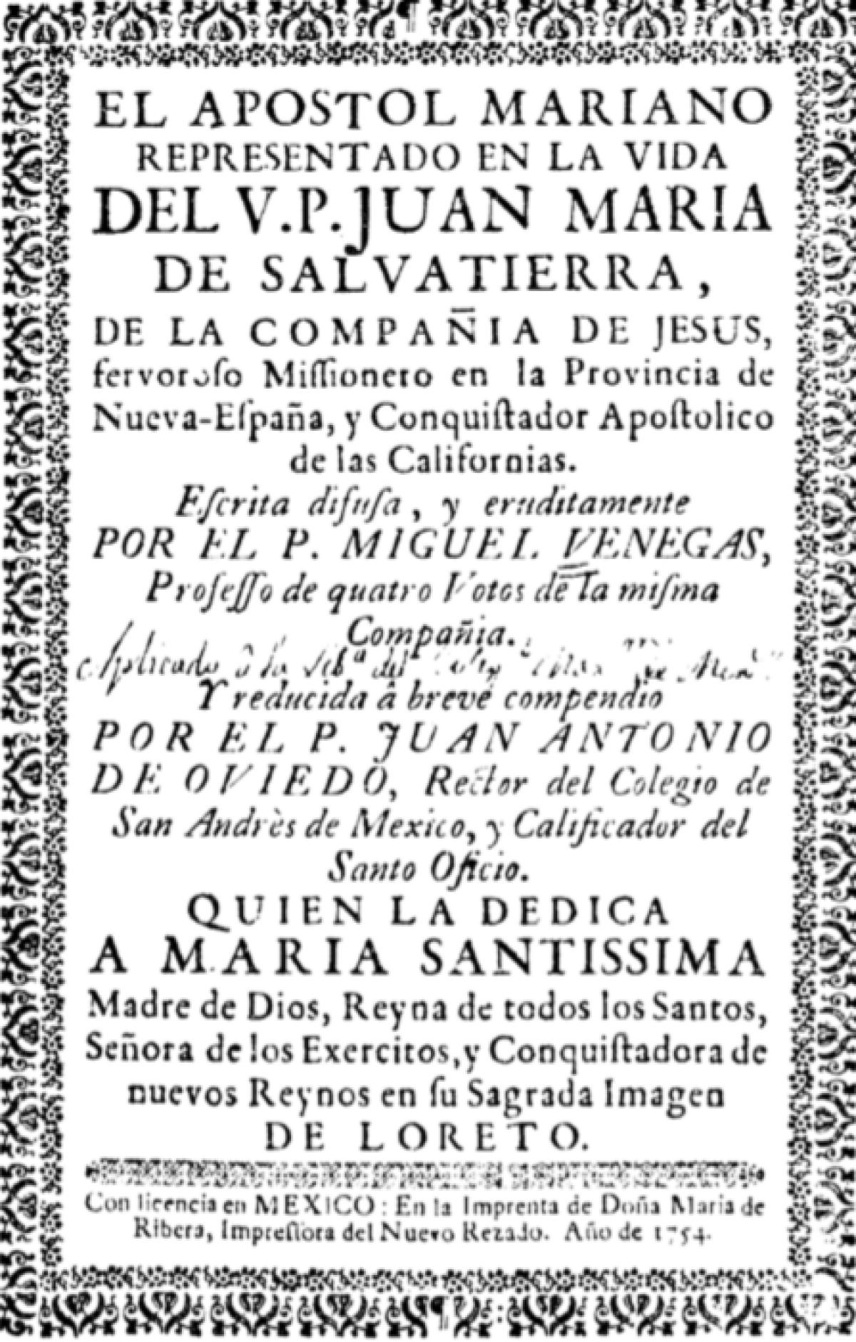 El Apóstol Mariano representado en la vida del V.P. Juan María de Salvatierra de la Compañía de Jesús. Misionero en la provincia de Nueva España y conquistador apostólico de las Californias