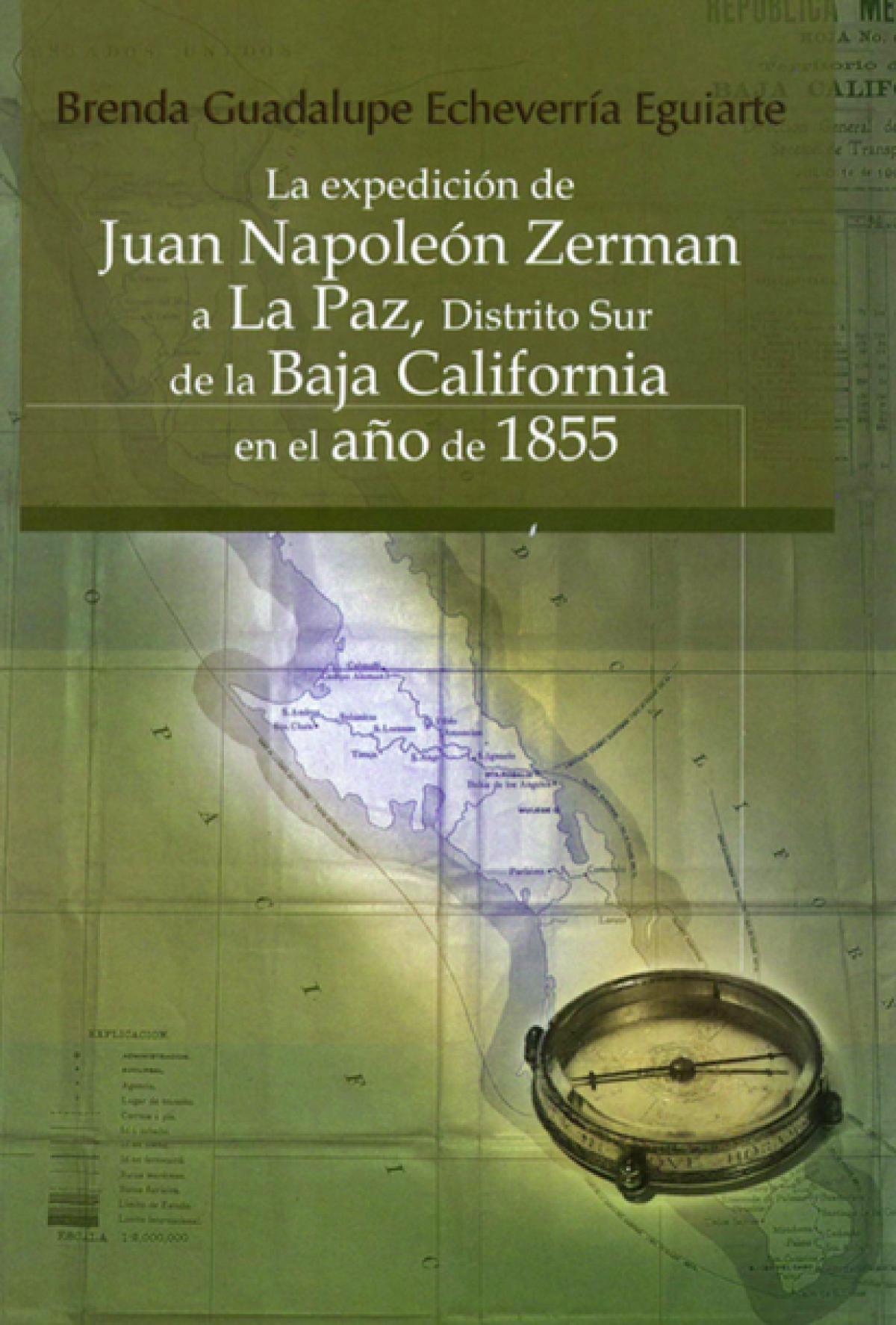 La Expedición de Juan Napoleón Zerman a la Paz, Distrito Sur de la Baja California en el año de 1855