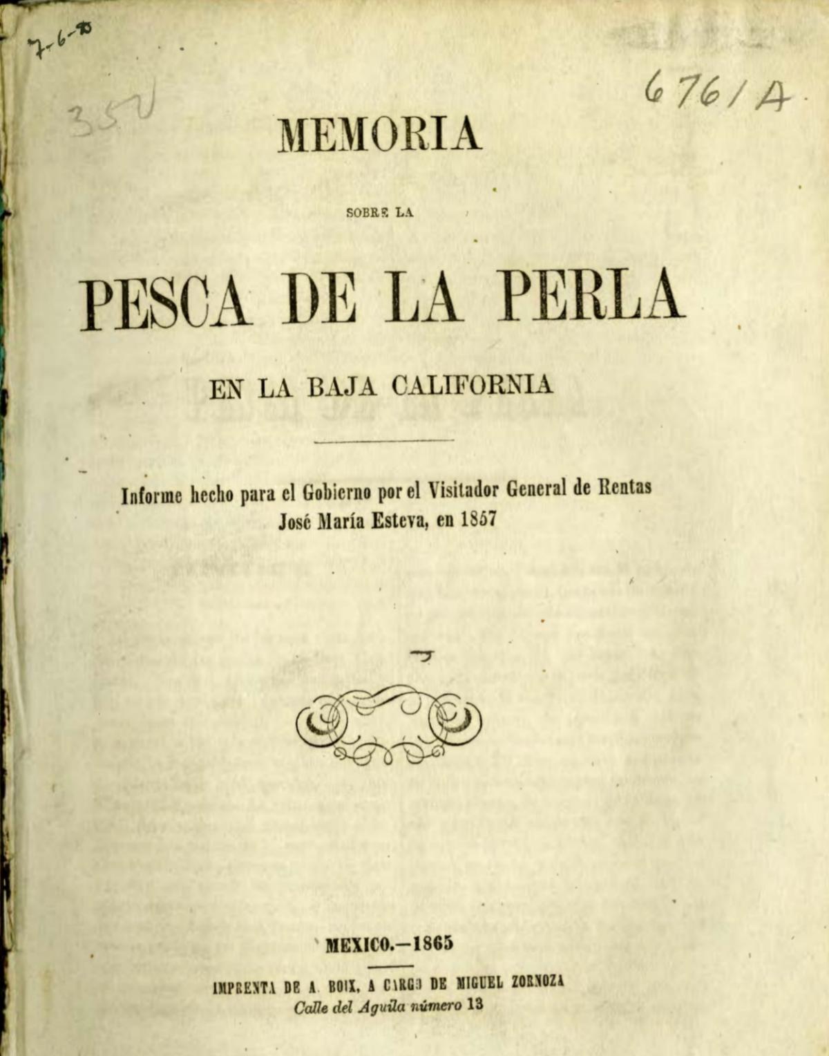 Memoria sobre la pesca de la perla en la Baja California. Informe hecho para el gobierno por el Visitador José María Esteva en 1857